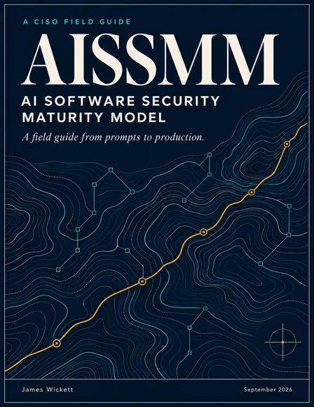AISSMM, a CISO field guide from prompts to production, by James Wickett